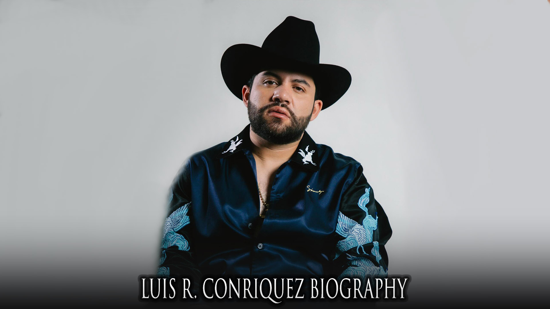 Luis R. Conriquez Biography, Age, Height, Net Worth, Wife, Career, and Family